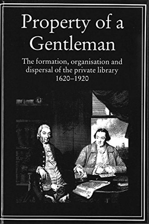 Cover Art for 9781884718298, Property of a Gentleman: The Formation, Organisation, and Dispersal of the Private Library, 1620-1920 (Publishing Pathways.) by Robin Myers, Michael Harris