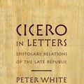 Cover Art for 9780199914340, Cicero in Letters by Peter White