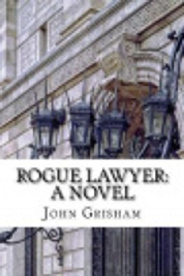 Cover Art for 9781548602338, Rogue Lawyer by John Grisham