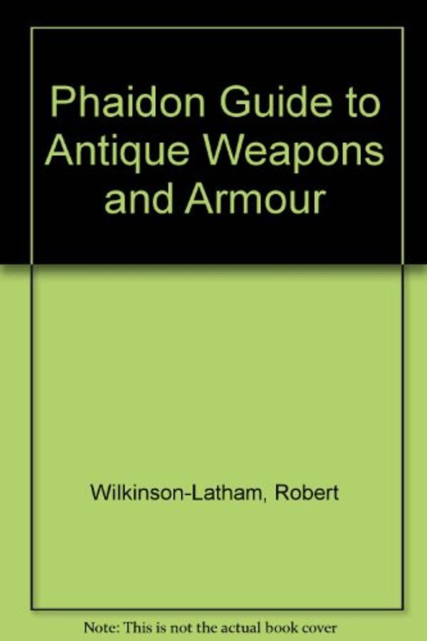 Cover Art for 9780136619352, Phaidon Guide to Antique Weapons and Armour by Robert Wilkinson-Latham
