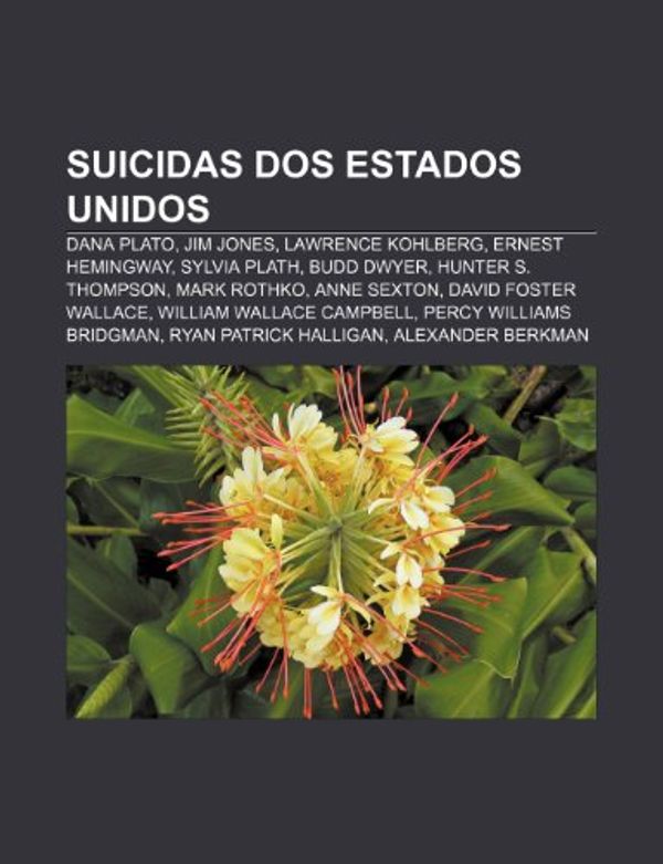 Cover Art for 9781232544111, Suicidas dos Estados Unidos: Dana Plato, Jim Jones, Lawrence Kohlberg, Ernest Hemingway, Sylvia Plath, Budd Dwyer, Hunter S. Thompson by Fonte Wikipedia