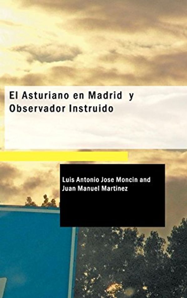 Cover Art for 9781434656759, El Asturiano En Madrid Y Observador Instruido by Luis Antonio Jose Moncin