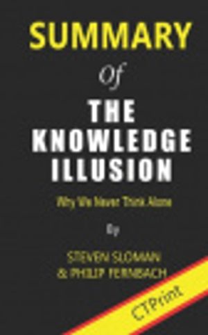 Cover Art for 9781707263462, Summary of The Knowledge Illusion By Steven Sloman & Philip Fernbach | Why We Never Think Alone by Ctprint