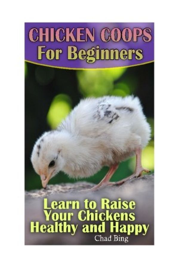 Cover Art for 9781543203745, Chicken Coops for Beginners by Chad Bing