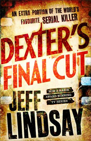 Cover Art for 9781409144922, Dexter's Final Cut: Book Seven by Jeff Lindsay