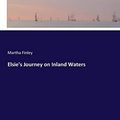 Cover Art for 9783744796866, Elsie's Journey on Inland Waters by Martha Finley