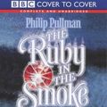 Cover Art for 9781855491397, The Ruby in the Smoke (Cover to Cover) by Philip Pullman, Anton Lesser