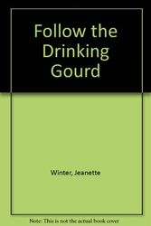 Cover Art for 9780606015424, Follow the Drinking Gourd by Jeanette Winter