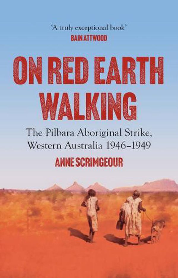 Cover Art for 9781922633965, On Red Earth Walking: The Pilbara Aboriginal Strike, Western Australia 1946-1949 (Australian History) by Scrimgeour, Anne