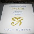 Cover Art for B002JTX5R0, Consciously Creating Wealth - The Secret for Wealth, Wisdom & Success by Cody Horton