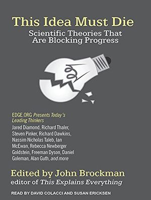 Cover Art for 9781494558987, This Idea Must Die: Scientific Theories That are Blocking Progress by John Brockman