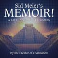 Cover Art for 9781665111782, Sid Meier's Memoir!: A Life in Computer Games by Sid Meier