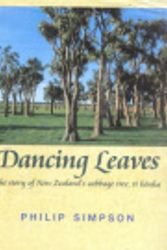 Cover Art for 9780908812769, Dancing Leaves: the Story of New Zealand's Cabbage Tree, Ti Kouka by Philip Simpson