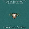 Cover Art for 9781163443651, The Nature of the Atonement and Its Relation to Remission of Sins and Eternal Life by John McLeod Campbell