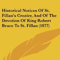 Cover Art for 9781162078670, Historical Notices of St. Fillan's Crozier, and of the Devotion of King Robert Bruce to St. Fillan (1877) by John Stuart