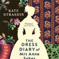 Cover Art for 9781529920819, The Dress Diary of Mrs Anne Sykes: Secrets from a Victorian Woman's Wardrobe by Kate Strasdin