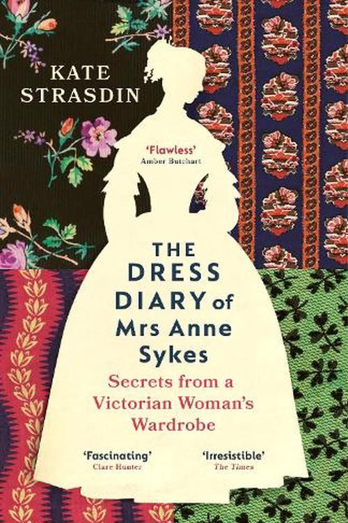 Cover Art for 9781529920819, The Dress Diary of Mrs Anne Sykes: Secrets from a Victorian Woman's Wardrobe by Kate Strasdin