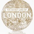Cover Art for 9781473620247, The Secret Lore of London: The city's forgotten stories and mythology by Caitlin Matthews