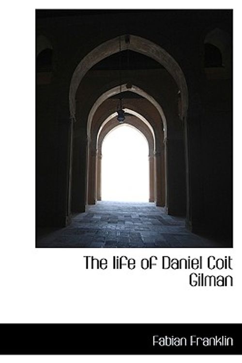 Cover Art for 9781117249605, The Life of Daniel Coit Gilman by Fabian Franklin