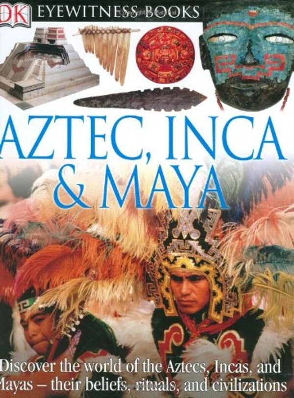 Cover Art for 9780756613921, Aztec, Inca, & Maya by Elizabeth Baquedano