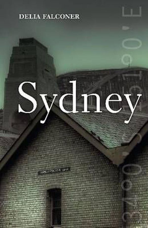 Cover Art for 9781921410925, Sydney by Delia Falconer