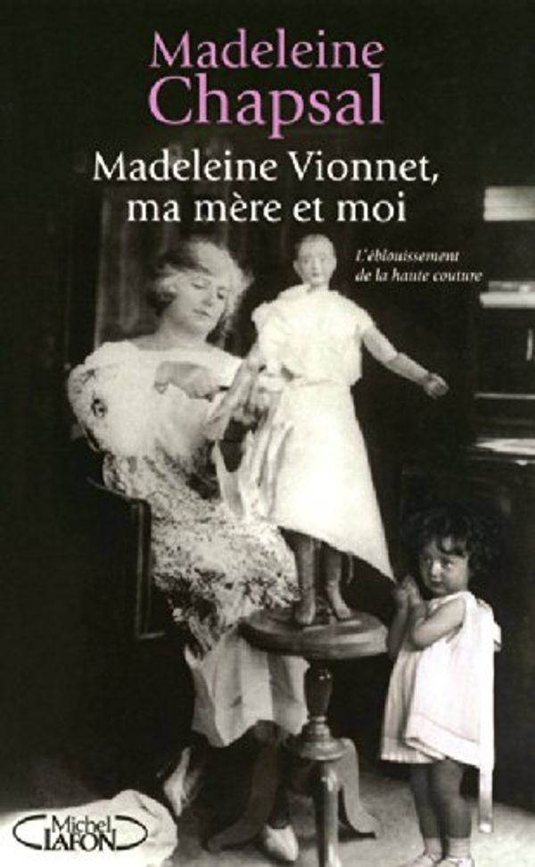 Cover Art for 9782749911649, MADELEINE VIONNET  MA MERE ET MOI - L'EBLOUISSEMENT DE LA HAUTE COUTURE by Chapsal, Madeleine