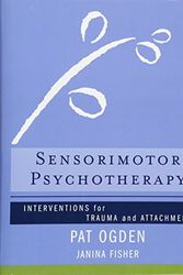 Cover Art for B01LP1BBG4, Sensorimotor Psychotherapy: Interventions for Trauma and Attachment (Norton Series on Interpersonal Neurobiology) by Pat Ogden Ph.D. Janina Fisher(2015-04-27) by Pat Ogden Janina Fisher, Ph.D.