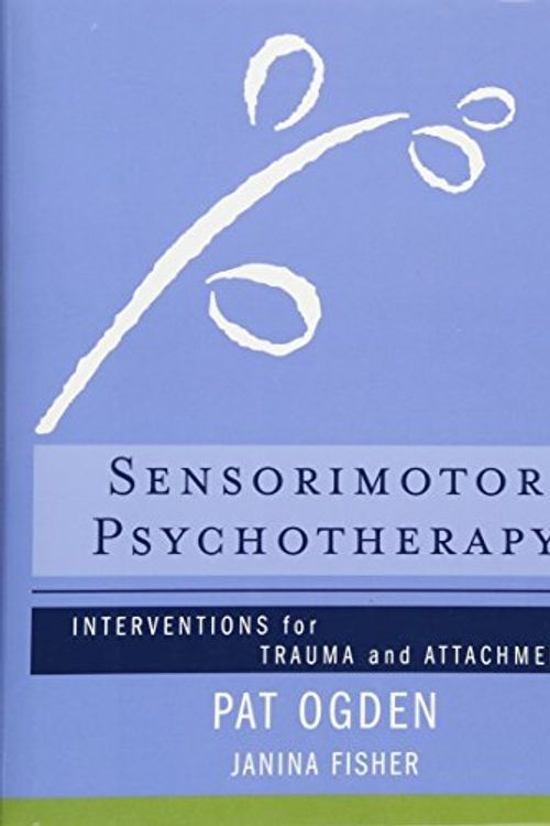 Cover Art for B01LP1BBG4, Sensorimotor Psychotherapy: Interventions for Trauma and Attachment (Norton Series on Interpersonal Neurobiology) by Pat Ogden Ph.D. Janina Fisher(2015-04-27) by Pat Ogden Janina Fisher, Ph.D.