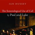 Cover Art for 9781532649004, The Soteriological Use of Call by Paul and Luke (Australian College of Theology Monograph) by Ian Hussey