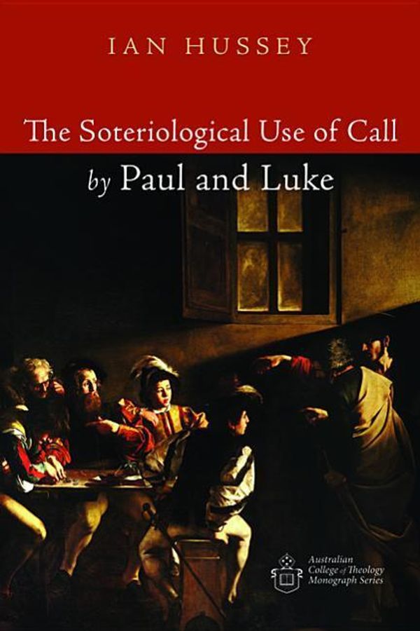 Cover Art for 9781532649004, The Soteriological Use of Call by Paul and Luke (Australian College of Theology Monograph) by Ian Hussey