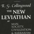 Cover Art for B004LWZ8ZU, The New Leviathan: Or Man, Society, Civilization and Barbarism by R. G. Collingwood