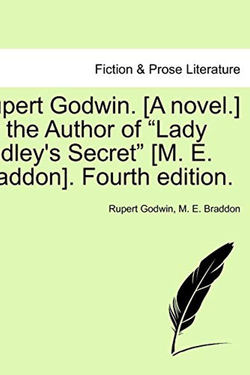 Cover Art for 9781241185695, Rupert Godwin. [A Novel.] by the Author of "Lady Audley's Secret" [M. E. Braddon]. Fourth Edition. by Rupert Godwin