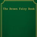 Cover Art for 9781974205196, The Brown Fairy Book by Andrew Lang