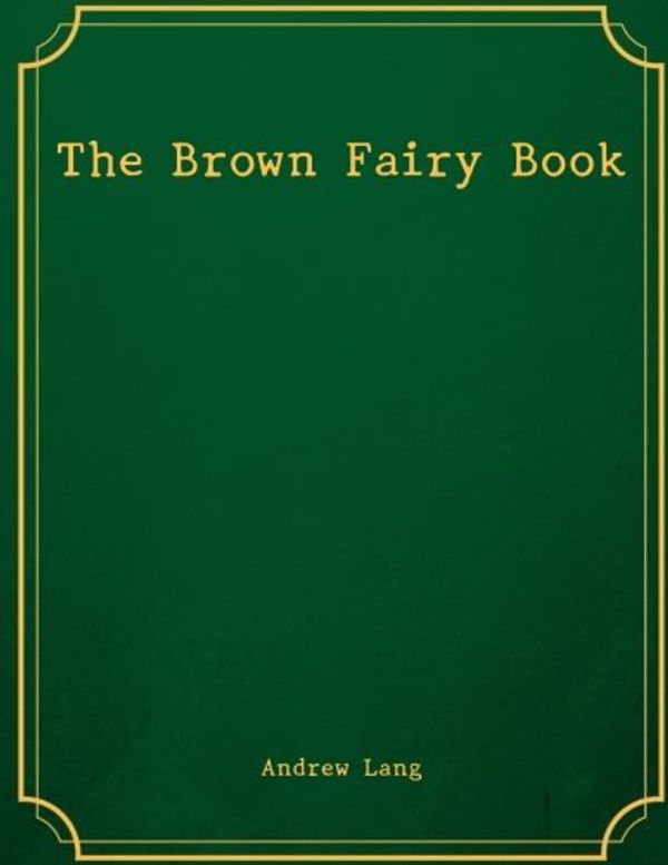 Cover Art for 9781974205196, The Brown Fairy Book by Andrew Lang