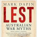 Cover Art for B0CWHJKNCH, Lest: Australian War Myths by Mark Dapin