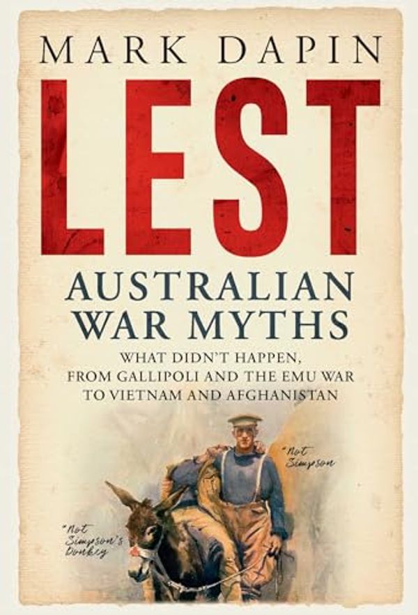 Cover Art for B0CWHJKNCH, Lest: Australian War Myths by Mark Dapin