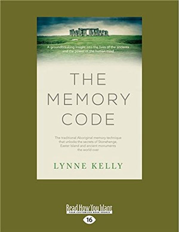 Cover Art for 9781525226489, The Memory Code: The traditional Aboriginal memory technique that unlocks the secrets of Stonehenge, Easter Island and ancient monuments the world over by Lynne Kelly