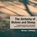 Cover Art for 9781136159640, The Alchemy of Wolves and Sheep: A Relational Approach to Internalized Perpetration in Complex Trauma Survivors by Schwartz, Harvey L.
