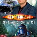 Cover Art for 9781846077586, Doctor Who: The Taking of Chelsea 426 by David Llewelyn