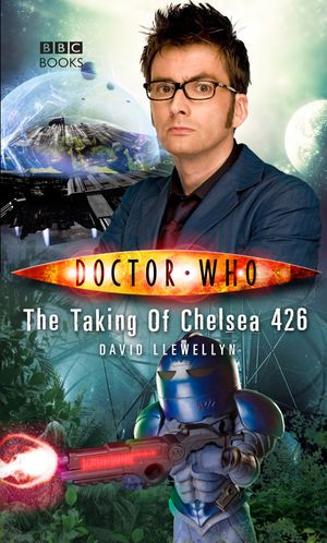 Cover Art for 9781846077586, Doctor Who: The Taking of Chelsea 426 by David Llewelyn