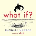 Cover Art for B00IYUYF4A, What If?: Serious Scientific Answers to Absurd Hypothetical Questions by Randall Munroe