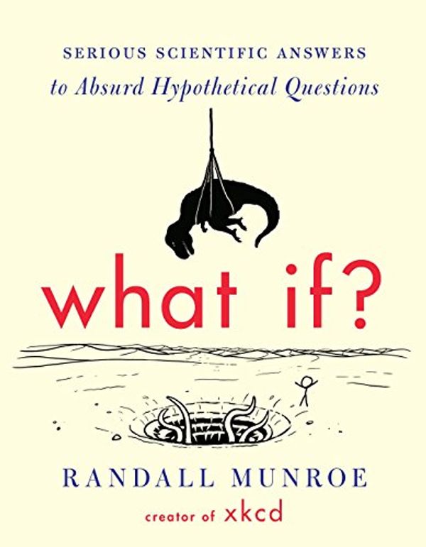 Cover Art for B00IYUYF4A, What If?: Serious Scientific Answers to Absurd Hypothetical Questions by Randall Munroe