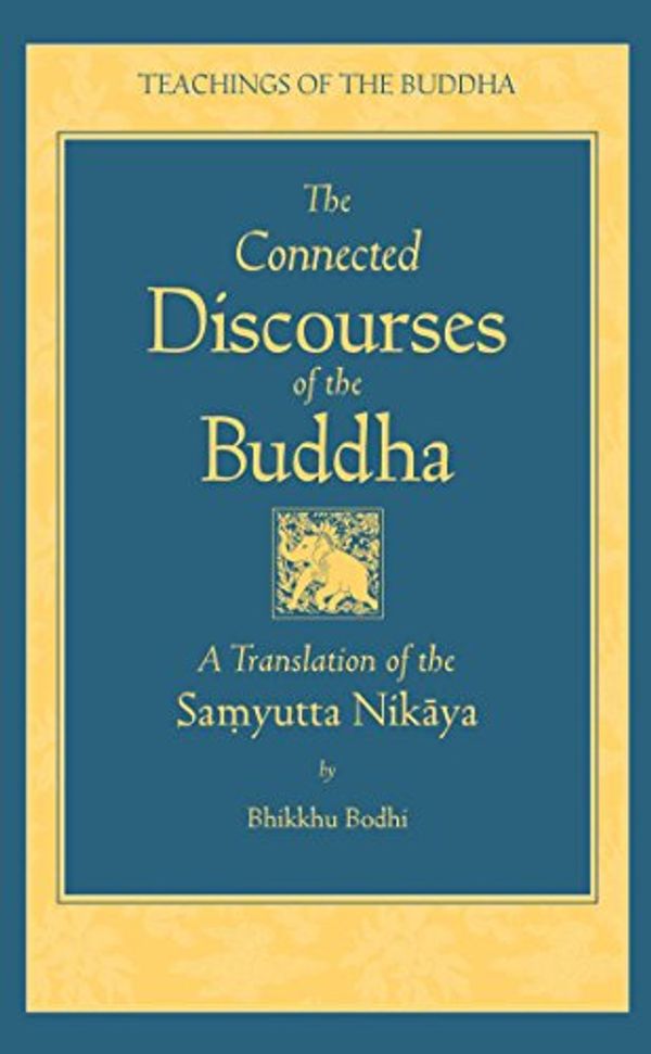 Cover Art for B003XRDC16, The Connected Discourses of the Buddha: A New Translation of the Samyutta Nikaya (The Teachings of the Buddha) by Bhikkhu Bodhi
