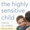 Cover Art for 9780767908726, The Highly Sensitive Child by Elaine N. Aron