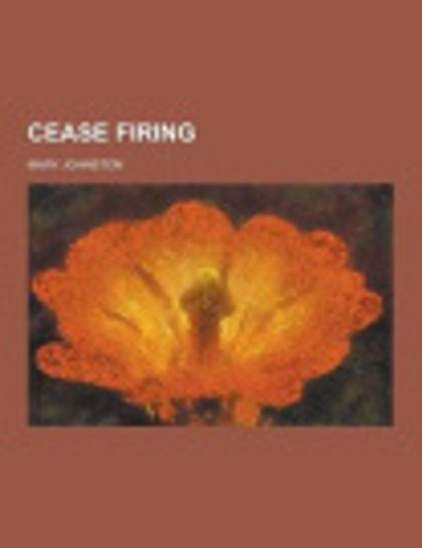 Cover Art for 9781230392578, Cease Firing by Professor Mary Johnston