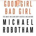 Cover Art for 9780751573442, Good Girl, Bad Girl by Michael Robotham