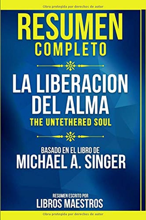 Cover Art for 9781706751069, Resumen Completo: La Liberacion Del Alma (The Untethered Soul) - Basado En El Libro De Michael A. Singer by Libros Maestros, Libros Maestros