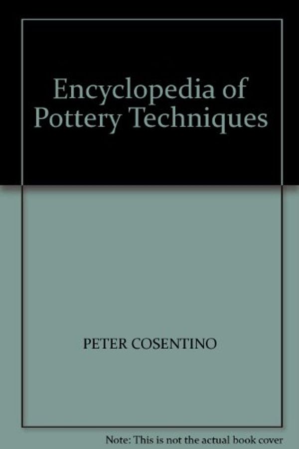 Cover Art for 9780747202189, Encyclopedia of Pottery Techniques by Peter Cosentino