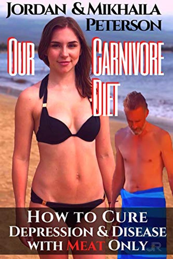 Cover Art for B07YL4RCS1, Jordan & Mikhaila Peterson - Our Carnivore Diet: How to cure Depression and Disease with Meat only: Revised Transcripts and Blogposts. Featuring Dr. Shawn Baker. by Mikhaila Peterson