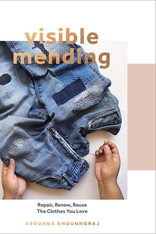 Cover Art for 9781787136106, Visible Mending: A Modern Guide to Darning, Stitching and Patching the Clothes You Love by Arounna Khounnoraj